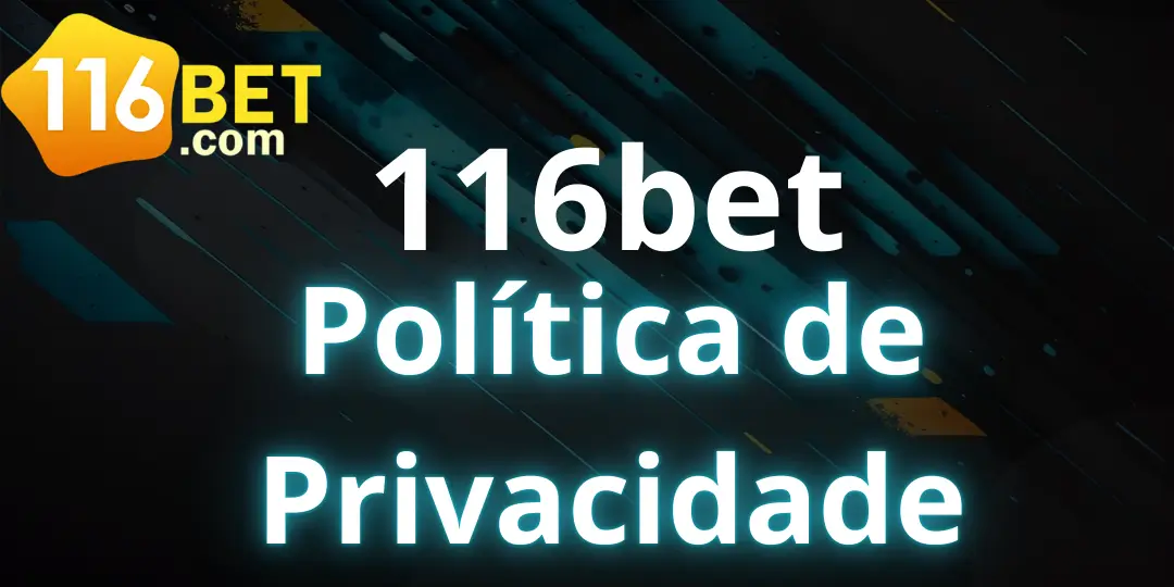 Política de Privacidade 116bet